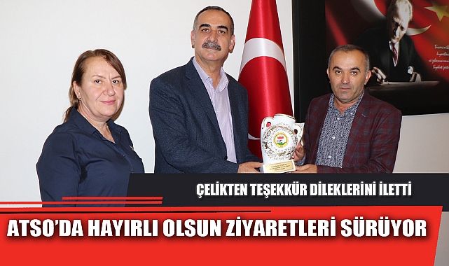 ATSO’DA HAYIRLI OLSUN ZİYARETLERİ SÜRÜYOR