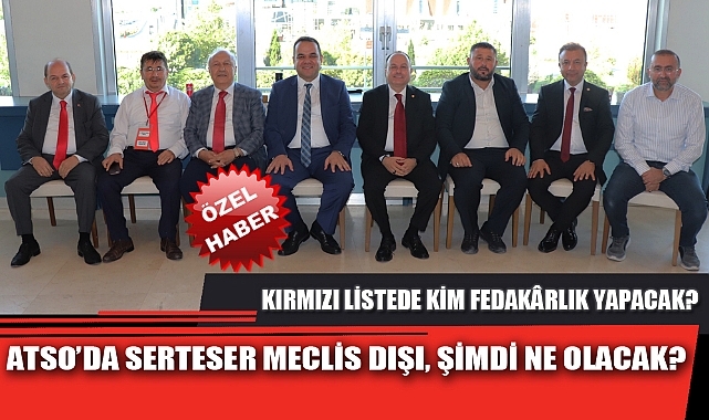ATSO'DA SERTESER MECLİS DIŞI, ŞİMDİ NE OLACAK?