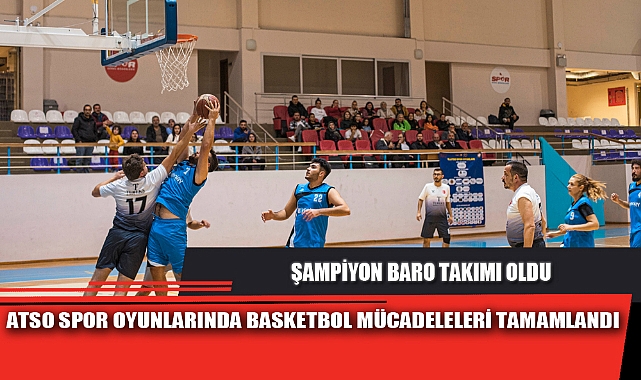 ATSO SPOR OYUNLARINDA BASKETBOL MÜCADELELERİ TAMAMLANDI