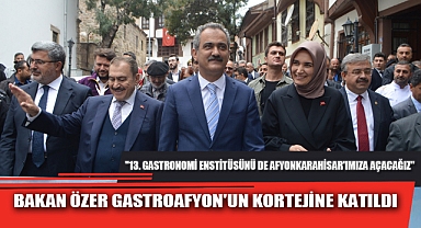 BAKAN ÖZER GASTROAFYON'UN KORTEJİNE KATILDI