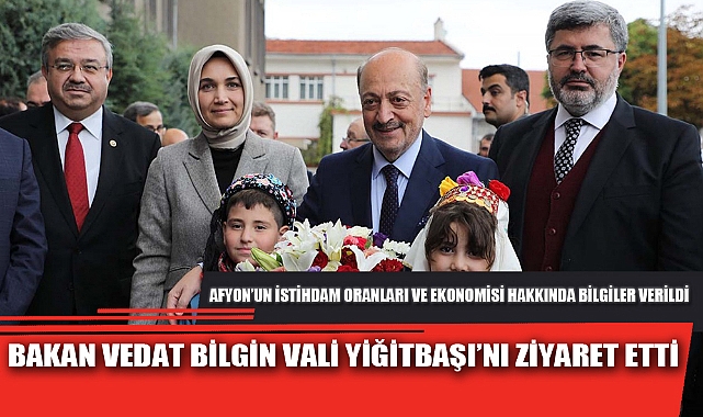 BAKAN VEDAT BİLGİN VALİ YİĞİTBAŞI’NI ZİYARET ETTİ