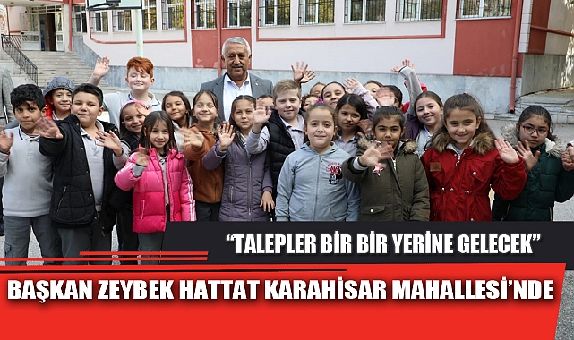 BAŞKAN ZEYBEK HATTAT KARAHİSAR MAHALLESİ’NDE