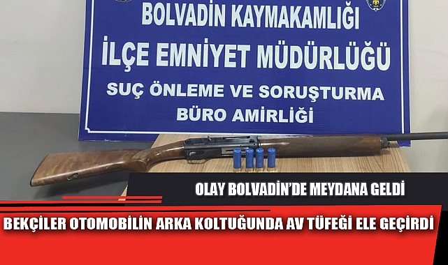 BEKÇİLER OTOMOBİLİN ARKA KOLTUĞUNDA AV TÜFEĞİ ELE GEÇİRDİ