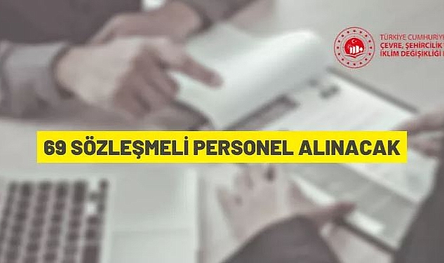 ÇEVRE, ŞEHİRCİLİK VE İKLİM DEĞİŞİKLİĞİ BAKANLIĞI 69 SÖZLEŞMELİ DESTEK PERSONELİ ALACAK