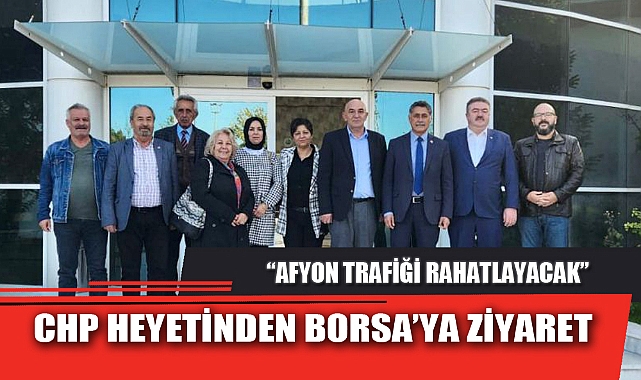 CHP HEYETİNDEN BORSA’YA ZİYARET