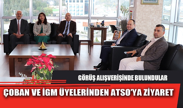 ÇOBAN VE İGM ÜYELERİNDEN ATSO’YA ZİYARET