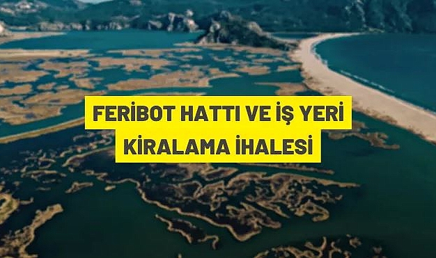DALYAN'DA 2 ADET FERİBOT HATTI VE FETHİYE'DE 1 ADET GÜMRÜKSÜZ SATIŞ MAĞAZASI İHALEYLE KİRAYA VERİLECEKTİR