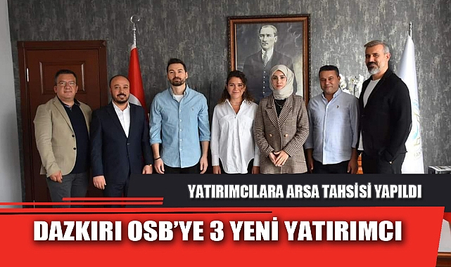 DAZKIRI OSB’YE 3 YENİ YATIRIMCI