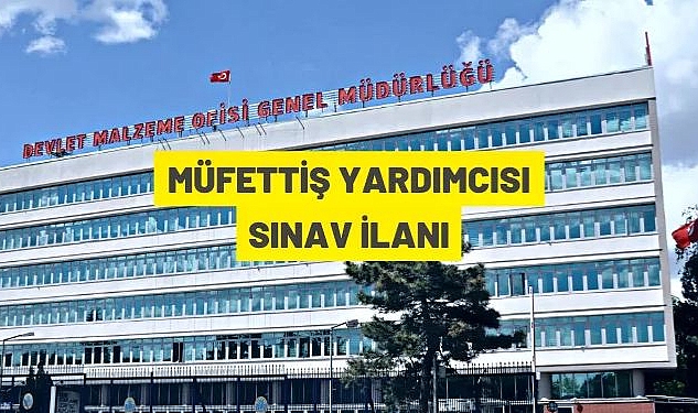 DEVLET MALZEME OFİSİ GENEL MÜDÜRLÜĞÜ MÜFETTİŞ YARDIMCISI ALACAK