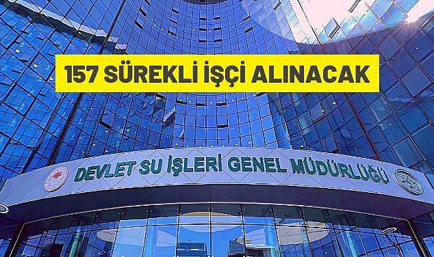 DEVLET SU İŞLERİ GENEL MÜDÜRLÜĞÜ 157 SÜREKLİ İŞÇİ ALACAK