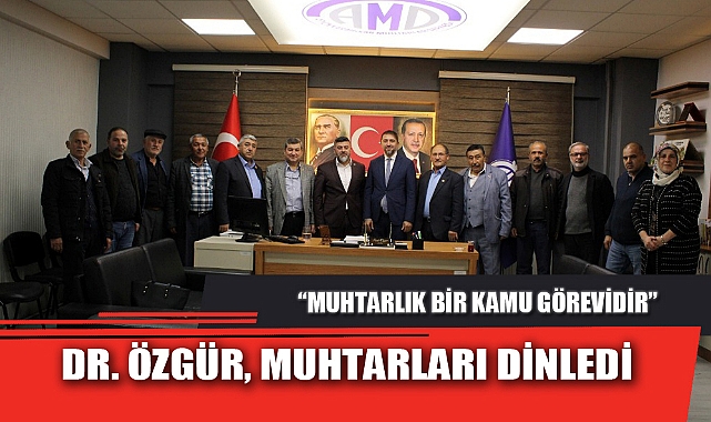 DR. ÖZGÜR, MUHTARLARI DİNLEDİ