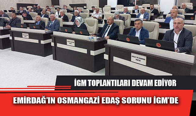 EMİRDAĞ'IN OSMANGAZİ EDAŞ SORUNU İGM'DE