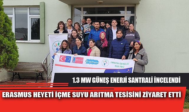 ERASMUS HEYETİ İÇME SUYU ARITMA TESİSİNİ ZİYARET ETTİ