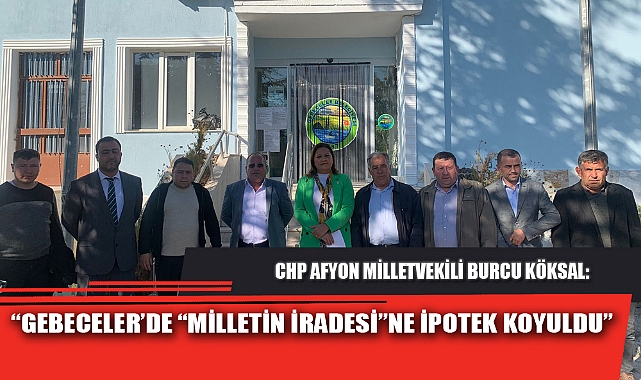 "GEBECELER'DE 'MİLLETİN İRADESİNE' İPOTEK KOYULDU"