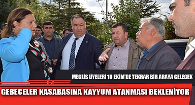 GEBECELER KASABASINA KAYYUM ATANMASI BEKLENİYOR