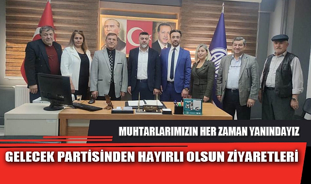 GELECEK PARTİSİNDEN HAYIRLI OLSUN ZİYARETLERİ