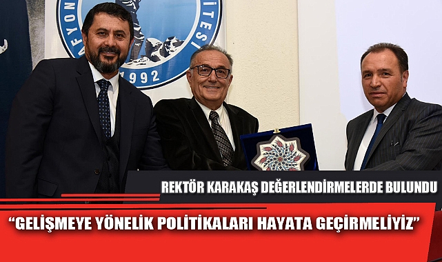 “GELİŞMEYE YÖNELİK POLİTİKALARI HAYATA GEÇİRMELİYİZ”