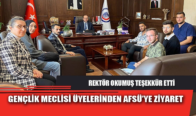GENÇLİK MECLİSİ ÜYELERİNDEN AFSÜ’YE ZİYARET