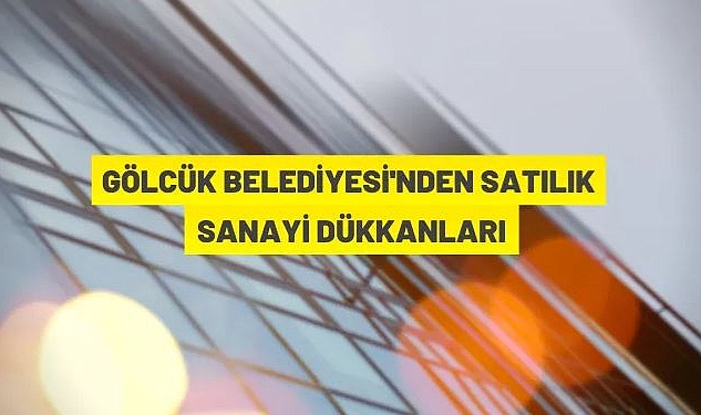 GÖLCÜK BELEDİYESİ'NE AİT 23 ADET İŞYERİ SATILACAKTIR