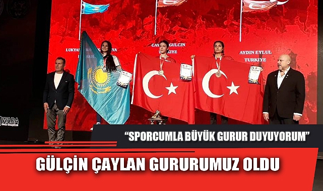 GÜLÇİN ÇAYLAN GURURUMUZ OLDU