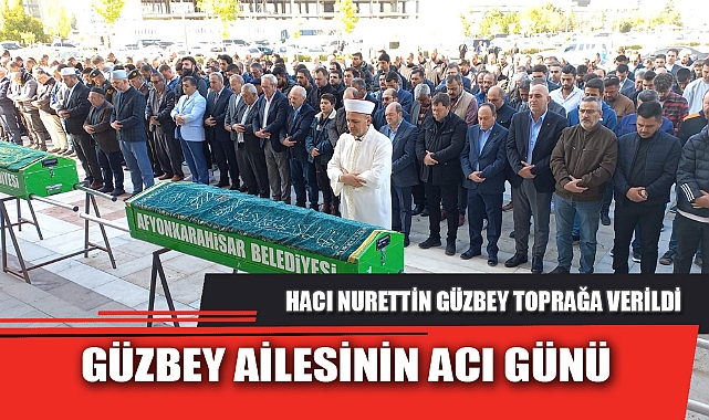GÜZBEY AİLESİNİN ACI GÜNÜ