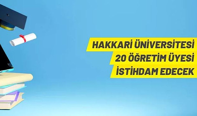 HAKKARİ ÜNİVERSİTESİ'NE ÖĞRETİM ÜYESİ ALINACAKTIR