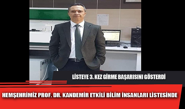 HEMŞEHRİMİZ PROF. DR. KANDEMİR ETKİLİ BİLİM İNSANLARI LİSTESİNDE