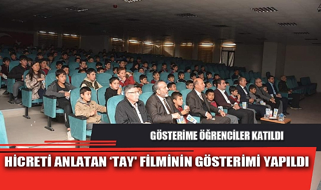 HİCRETİ ANLATAN ‘TAY' FİLMİNİN GÖSTERİMİ YAPILDI