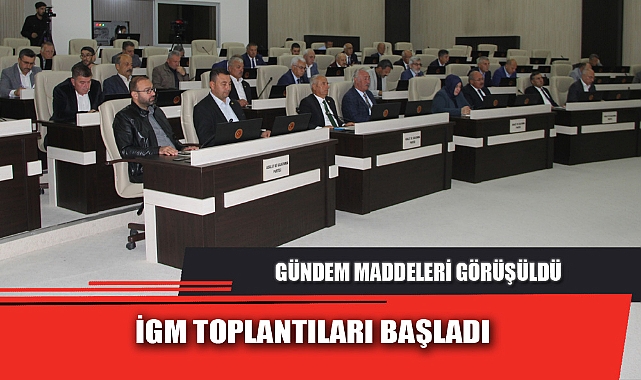 İGM TOPLANTILARI BAŞLADI
