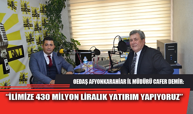 “İLİMİZE 430 MİLYON LİRALIK YATIRIM YAPIYORUZ”