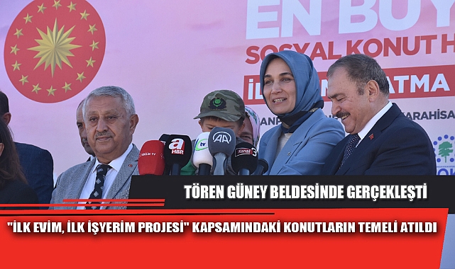 "İLK EVİM, İLK İŞYERİM PROJESİ" KAPSAMINDAKİ KONUTLARIN TEMELİ ATILDI