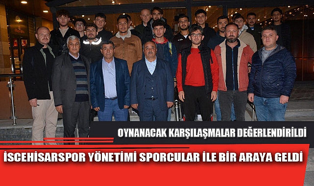 İSCEHİSARSPOR YÖNETİMİ SPORCULAR İLE BİR ARAYA GELDİ
