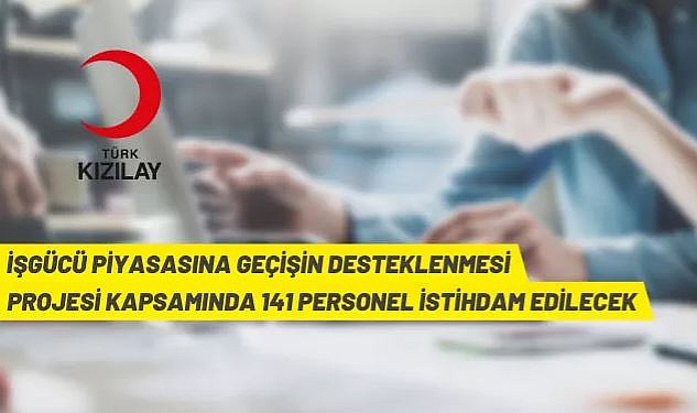 İŞGÜCÜ PİYASASINA GEÇİŞİN DESTEKLENMESİ PROJESİ KAPSAMINDA PERSONEL İSTİHDAMI DUYURUSU