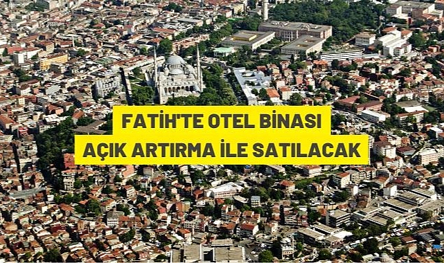 İSTANBUL FATİH'TE İKİ MAĞAZA VE 35 ODALI OTEL AÇIK ARTIRMA İLE SATILACAK