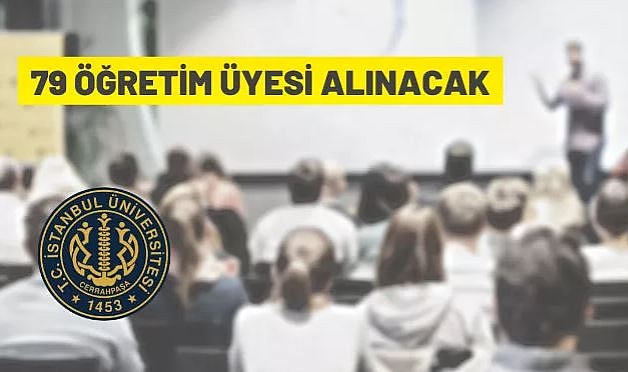 İSTANBUL ÜNİVERSİTESİ-CERRAHPAŞA REKTÖRLÜĞÜNDEN 79 ÖĞRETİM ÜYESİ ALIM İLANI