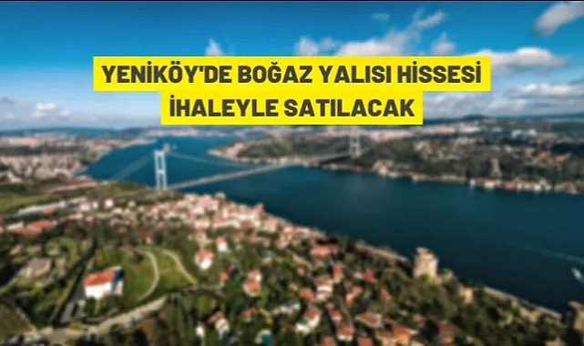 İSTANBUL YENİKÖY'DE 'RIHTIMLI BOĞAZ YALISI' (1/2 HİSSE) İCRADAN SATILIKTIR