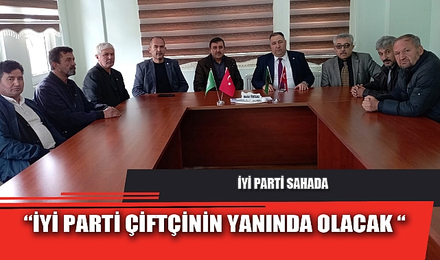 “İYİ PARTİ ÇİFTÇİNİN YANINDA OLACAK “