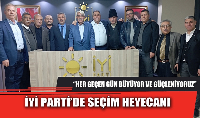 İYİ PARTİ’DE SEÇİM HEYECANI