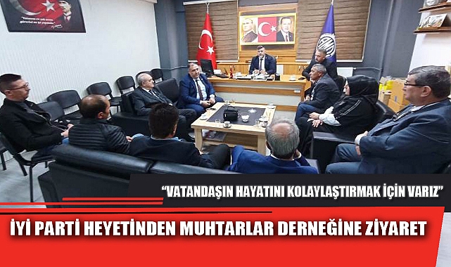 İYİ PARTİ HEYETİNDEN MUHTARLAR DERNEĞİNE ZİYARET
