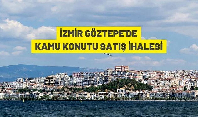 İZMİR ÇEVRE ŞEHİRCİLİK VE İKLİM DEĞİŞİKLİĞİ İL MÜDÜRLÜĞÜNDEN 31 ADET GAYRİMENKUL SATIŞA ÇIKARILDI