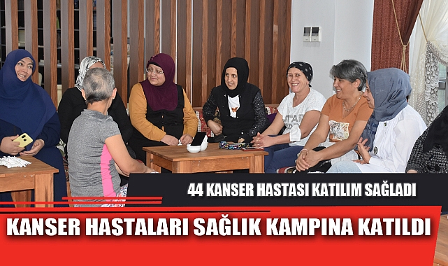 KANSER HASTALARI SAĞLIK KAMPINA KATILDI