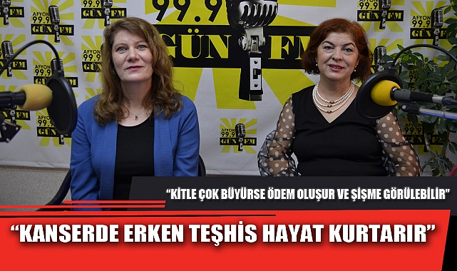 “KANSERDE ERKEN TEŞHİS HAYAT KURTARIR”