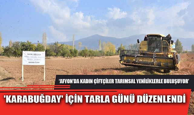 'KARABUĞDAY' İÇİN TARLA GÜNÜ DÜZENLENDİ