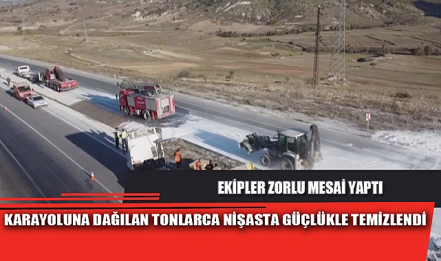 KARAYOLUNA DAĞILAN TONLARCA NİŞASTA GÜÇLÜKLE TEMİZLENDİ