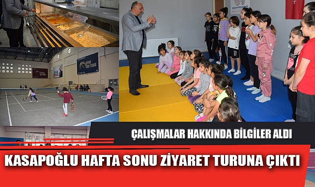 KASAPOĞLU HAFTA SONU ZİYARET TURUNA ÇIKTI