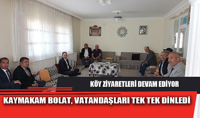 KAYMAKAM BOLAT, VATANDAŞLARI TEK TEK DİNLEDİ