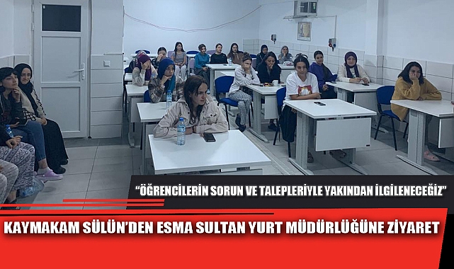 KAYMAKAM SÜLÜN’DEN ESMA SULTAN YURT MÜDÜRLÜĞÜNE ZİYARET