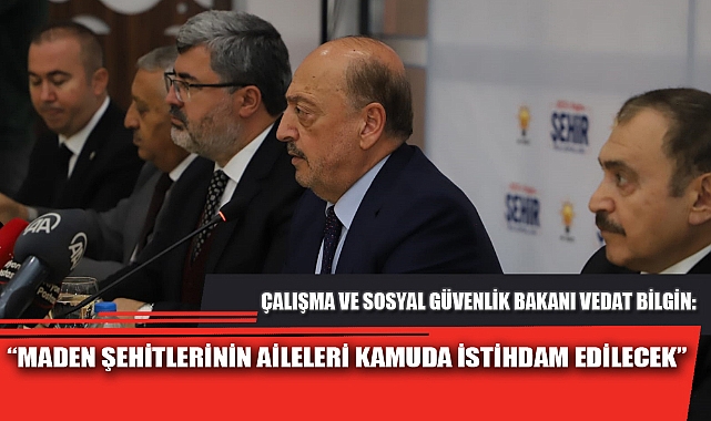 “MADEN ŞEHİTLERİNİN AİLELERİ KAMUDA İSTİHDAM EDİLECEK”