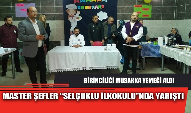 MASTER ŞEFLER “SELÇUKLU İLKOKULU”NDA YARIŞTI
