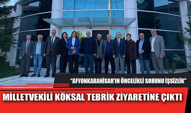 MİLLETVEKİLİ KÖKSAL TEBRİK ZİYARETİNE ÇIKTI